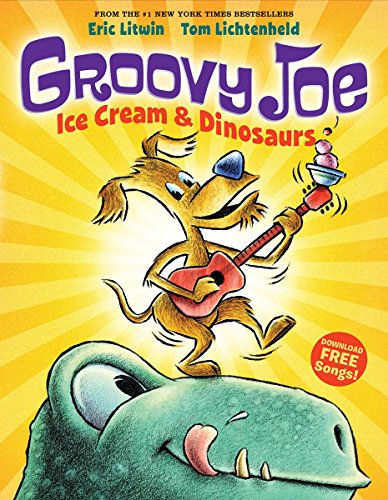 Groovy Joe: Ice Cream & Dinosaurs by Eric Litwin