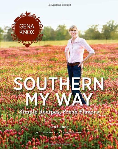 Southern My Way: Simple Recipes, Fresh Flavors by Gena Knox