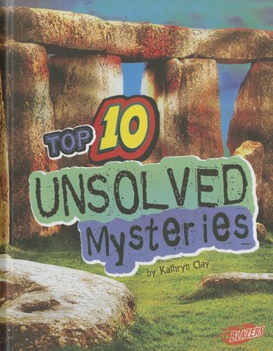 Top 10 unsolved mysteries by Kathryn Clay