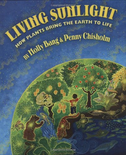 Living Sunlight: How Plants Bring The Earth To Life by Molly Bang