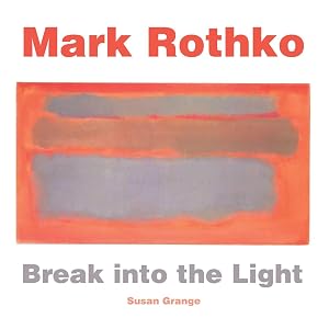 Mark Rothko: Break into the Light (Masterworks) by Susan Grange