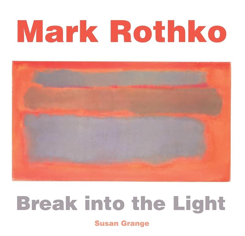 Mark Rothko: Break into the Light (Masterworks) by Susan Grange