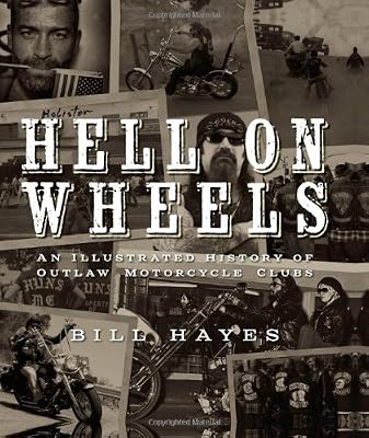 Hell on Wheels: An Illustrated History of Outlaw Motorcycle Clubs