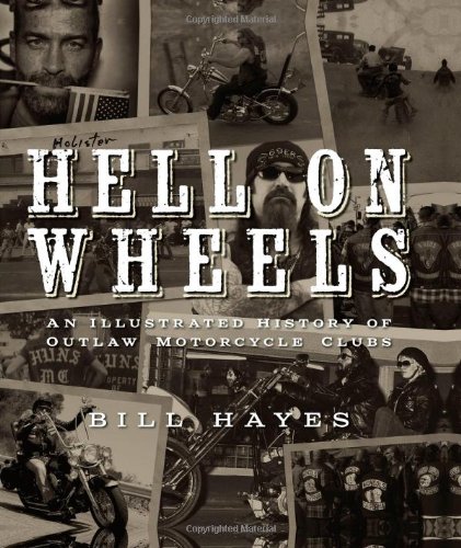 Hell on Wheels: An Illustrated History of Outlaw Motorcycle Clubs by Bill Hayes