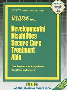 Developmental Disabilities Secure Care Treatment Aide(Passbooks) (Career Examination Series)