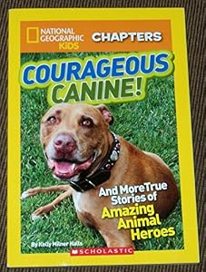 Courageous Canine! National Geographic Kids Chapters Book.