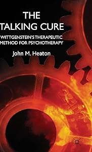 The Talking Cure: Wittgenstein's Therapeutic Method for Psychotherapy by J. Heaton