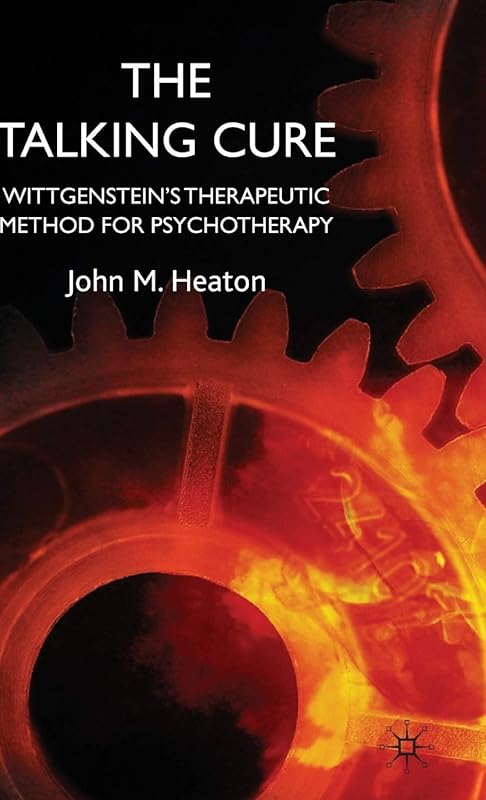 The Talking Cure: Wittgenstein's Therapeutic Method for Psychotherapy by J. Heaton