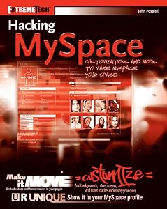 Hacking Myspace: Customizations and Mods to Make Myspace Your Space (ExtremeTech Series) by John Pospisil
