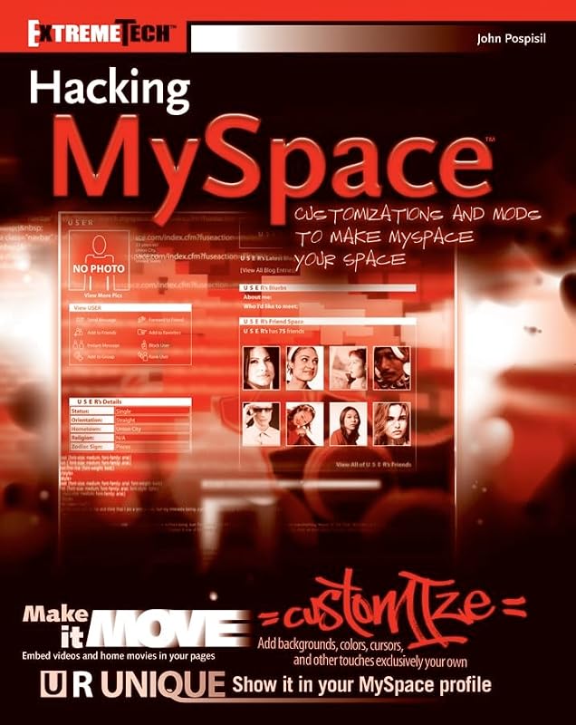 Hacking Myspace: Customizations and Mods to Make Myspace Your Space (ExtremeTech Series) by John Pospisil