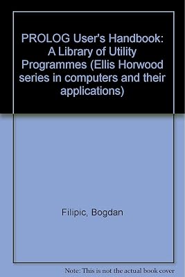 Prolog user's handbook: A library of utility programs (Ellis Horwood series in computers and their applications)