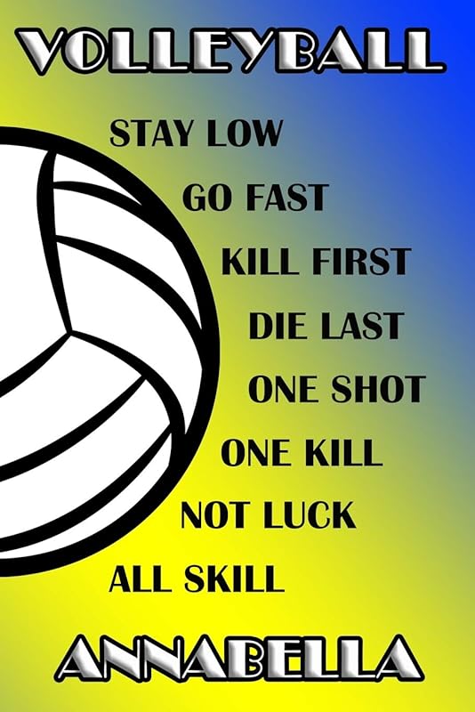Volleyball Stay Low Go Fast Kill First Die Last One Shot One Kill Not Luck All Skill Annabella: College Ruled | Composition Book | Blue and Yellow School Colors by Shelly James