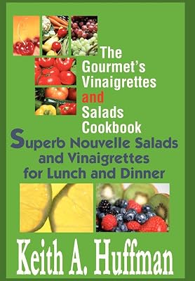 The Gourmet's Vinaigrettes and Salads Cookbook: Superb Nouvelle Salads and Vinaigrettes for Lunch and Dinner