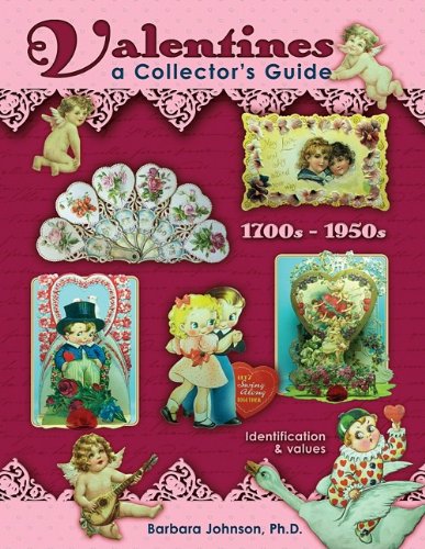 Valentines, A Collector's Guide, 1700s - 1950s, Identification &amp; Values by Barbara Johnson