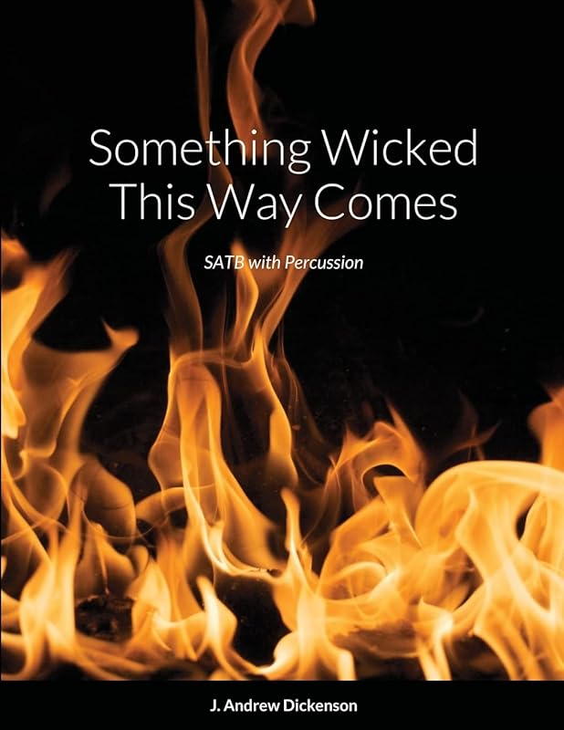 Something Wicked This Way Comes (SATB with Percussion) by J. Andrew Dickenson