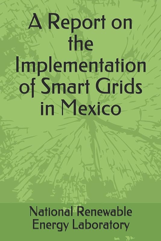 A Report on the Implementation of Smart Grids in Mexico by National Renewable Energy Laboratory