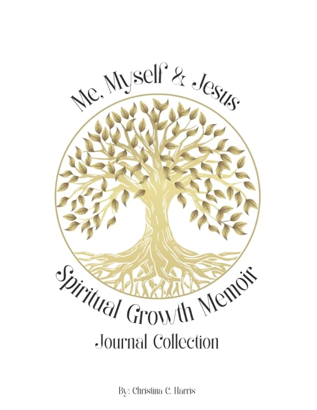 Me, Myself, and Jesus: Spiritual Growth Memoir Journal Collection (White Cover) by Christina C. Harris