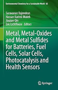 Metal, Metal-Oxides and Metal Sulfides for Batteries, Fuel Cells, Solar Cells, Photocatalysis and Health Sensors (Environmental Chemistry for a Sustainable World Book 62) by Saravanan Rajendran