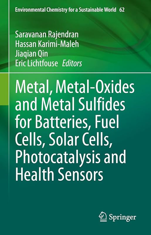 Metal, Metal-Oxides and Metal Sulfides for Batteries, Fuel Cells, Solar Cells, Photocatalysis and Health Sensors (Environmental Chemistry for a Sustainable World Book 62) by Saravanan Rajendran