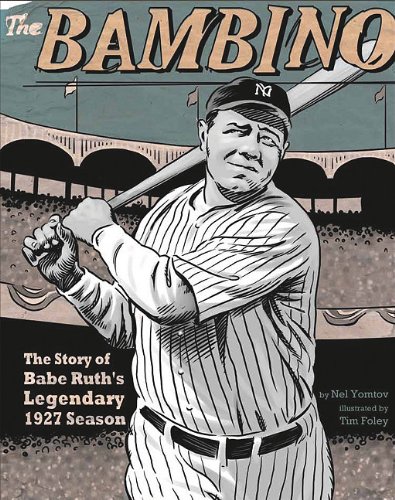 The Bambino: The Story of Babe Ruth's Legendary 1927 Season by Nel Yomtov  ,