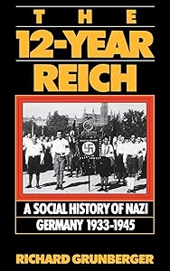 The 12-year Reich: A Social History Of Nazi Germany 1933-1945 by Richard Grunberger