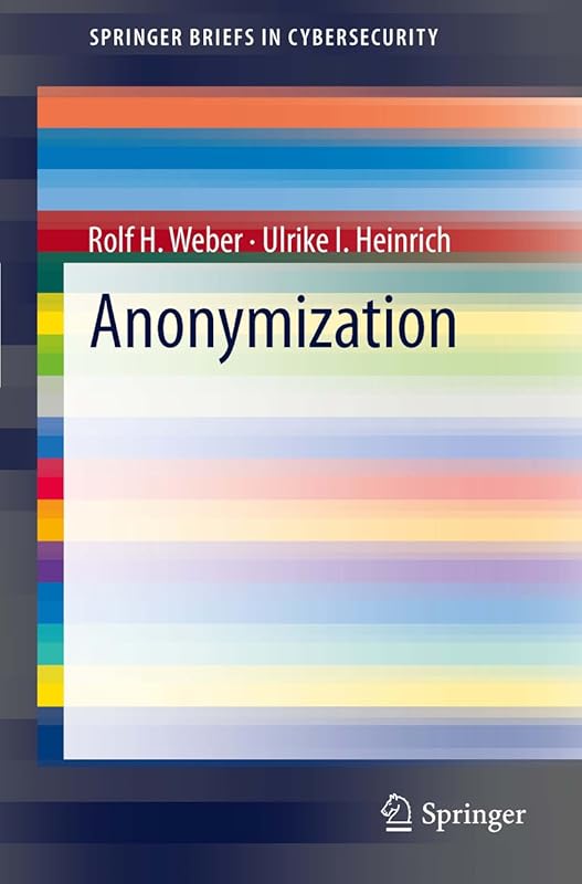 Anonymization (SpringerBriefs in Cybersecurity) by Rolf H. Weber