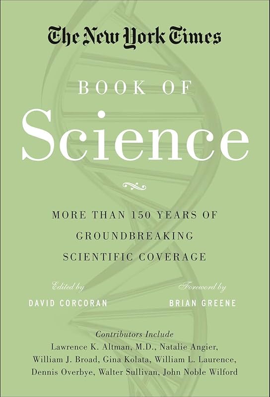 The New York Times Book of Science: More than 150 Years of Groundbreaking Scientific Coverage by The New York Times