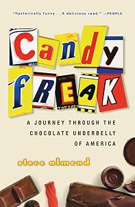 Candyfreak: A Journey through the Chocolate Underbelly of America by Steve Almond