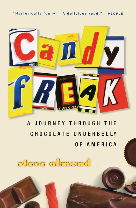 Candyfreak: A Journey through the Chocolate Underbelly of America by Steve Almond