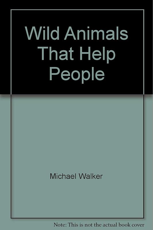 Wild animals that help people by Michael Walker