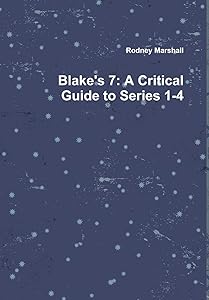 Blake's 7: A Critical Guide to Series 1-4