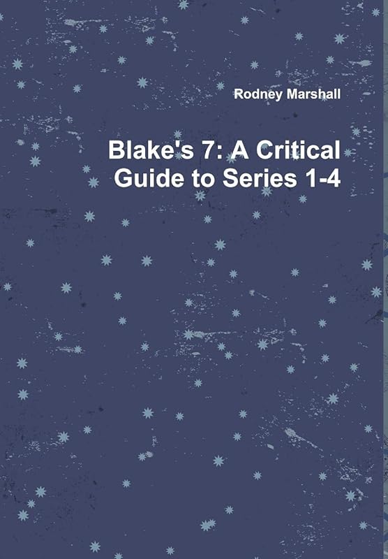 Blake's 7: A Critical Guide to Series 1-4 by Rodney Marshall