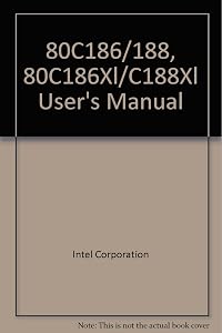 80C186/188, 80C186Xl/C188Xl User's Manual by Intel Corporation