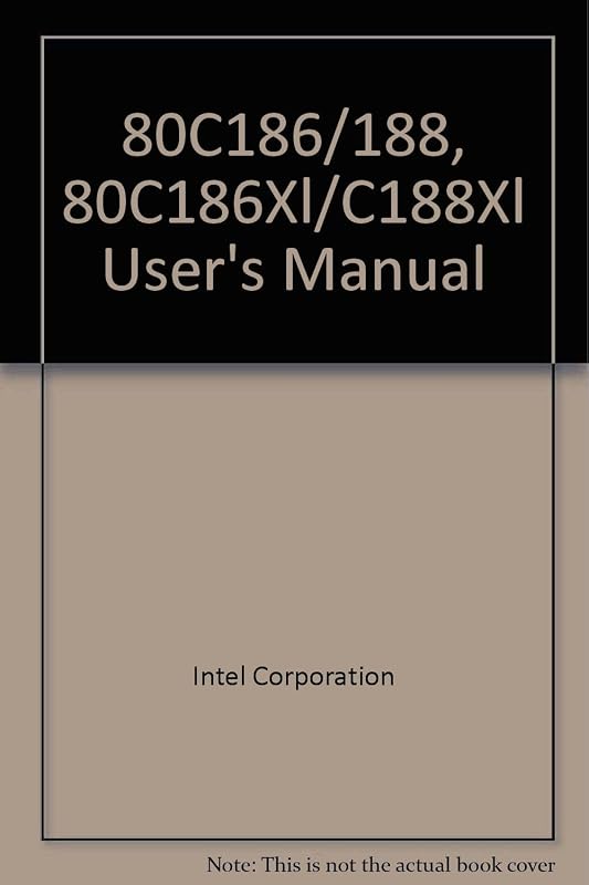80C186/188, 80C186Xl/C188Xl User's Manual by Intel Corporation