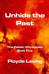 Unhide the Past: The Caldar Chronicles Book 5 by Floyde Leong