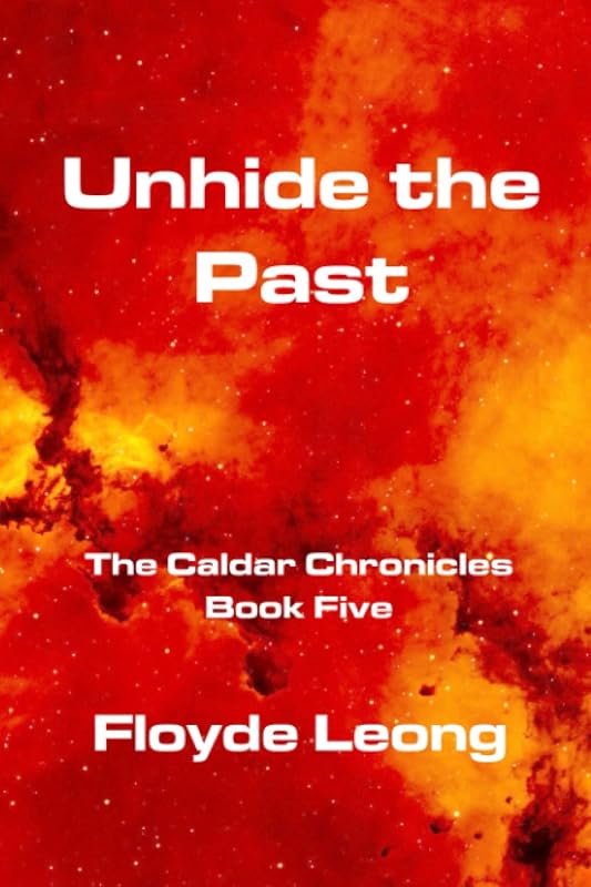 Unhide the Past: The Caldar Chronicles Book 5 by Floyde Leong