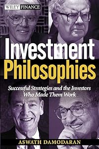 Investment Philosophies: Successful Investment Philosophies and the Greatest Investors Who Made Them Work