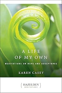 A Life of My Own: Meditations on Hope and Acceptance (Hazelden Meditations) by Karen Casey
