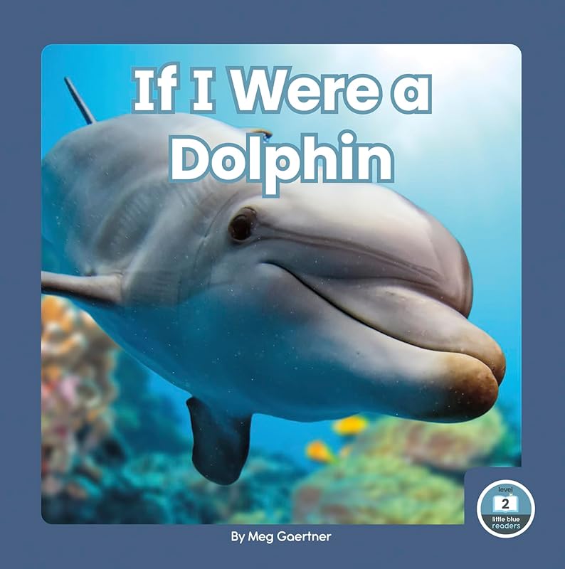 If I Were a Dolphin (If I Were an Animal) by Meg Gaertner