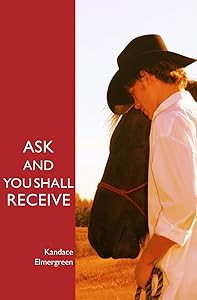 Ask and You Shall Receive by Kandace Elmergreen