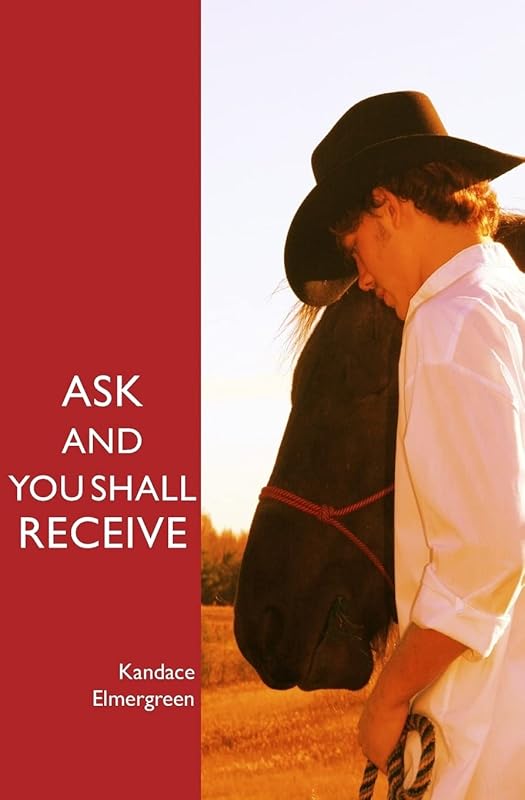 Ask and You Shall Receive by Kandace Elmergreen