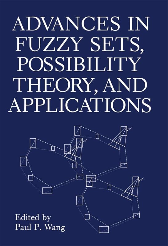 Advances in Fuzzy Sets, Possibility Theory, and Applications by P. P. Wang Paul P. Wang