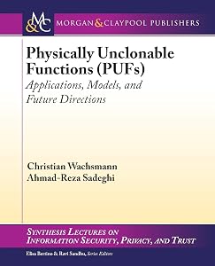 Physically Unclonable Functions (PUFs): Applications, Models, and Future Directi (Synthesis Lectures on Information Security, Privacy, and Trust, 12) by Christian Wachsmann