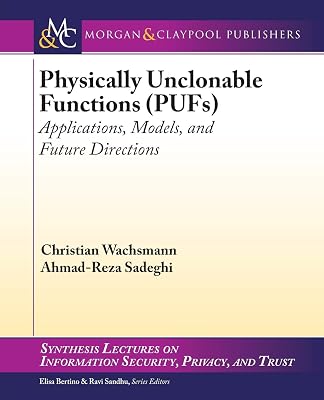 Physically Unclonable Functions (PUFs): Applications, Models, and Future Directi (Synthesis Lectures on Information Security, Privacy, and Trust, 12)