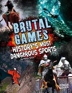 Brutal Games: History's Most Dangerous Sports