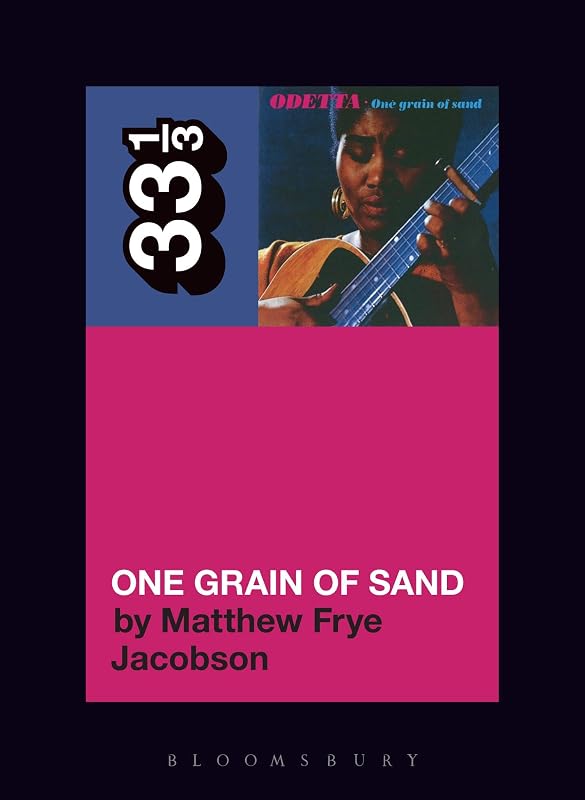 Odetta’s One Grain of Sand (33 1/3) by Matthew Frye Jacobson