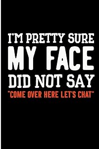 I'm Pretty Sure My Face Did Not Say "Come Over Here Let's Chat": Funny Introvert Blank Lined Note Book by Jen V Coleman