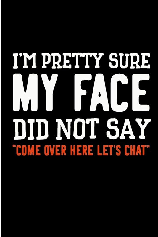 I'm Pretty Sure My Face Did Not Say "Come Over Here Let's Chat": Funny Introvert Blank Lined Note Book by Jen V Coleman