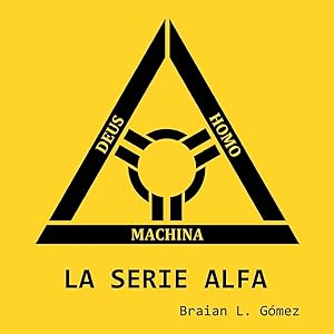 La Serie Alfa (Spanish Edition) by Braian L. G&oacute;mez