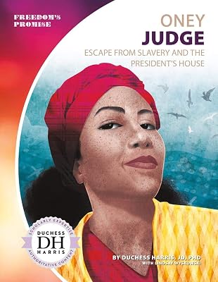 Oney Judge: Escape from Slavery and the President's House (Freedom's Promise)